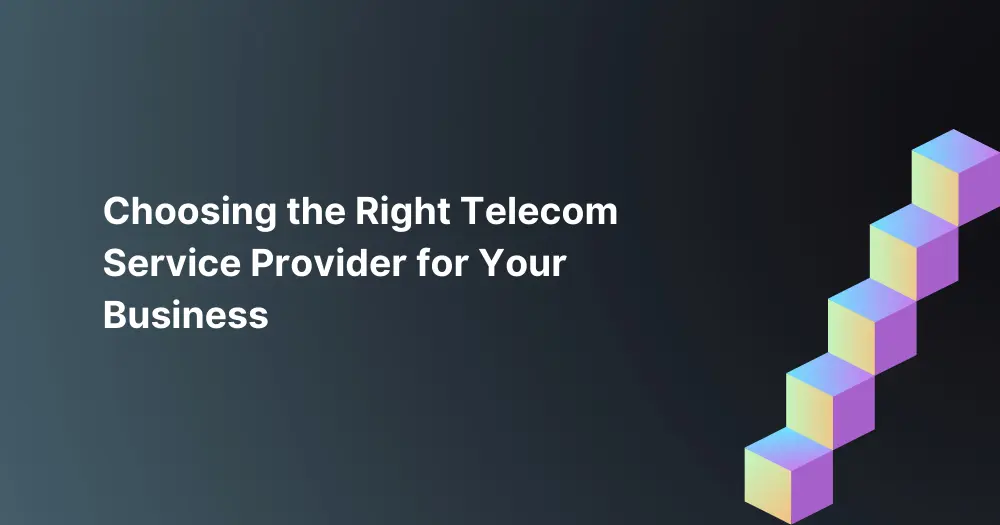Choosing-the-Right-Telecom-Service-Provider-for-Your-Business
