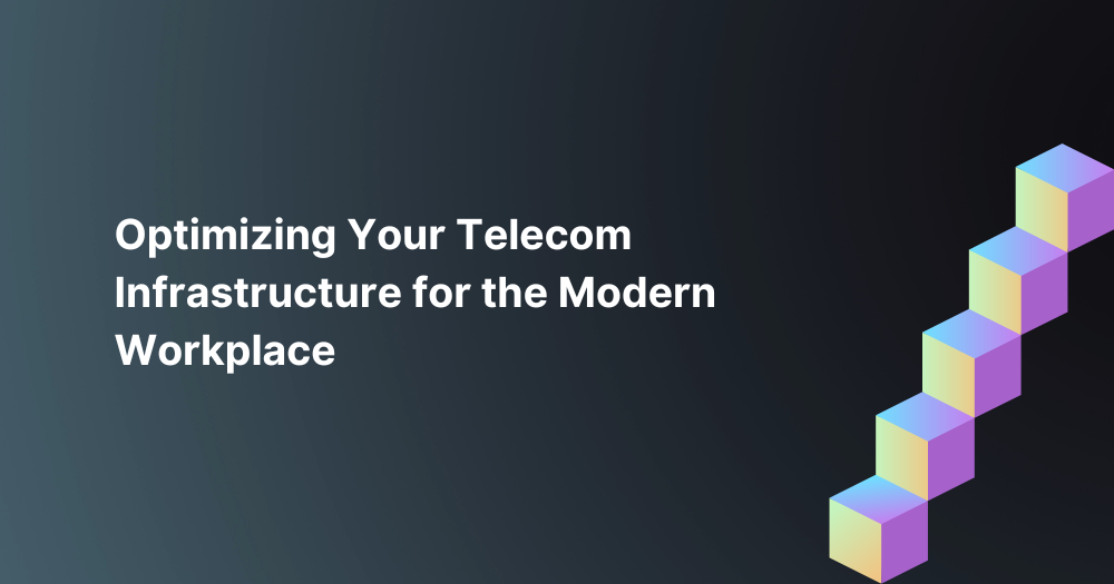 Optimizing-Your-Telecom-Infrastructure-for-the-Modern-Workplace