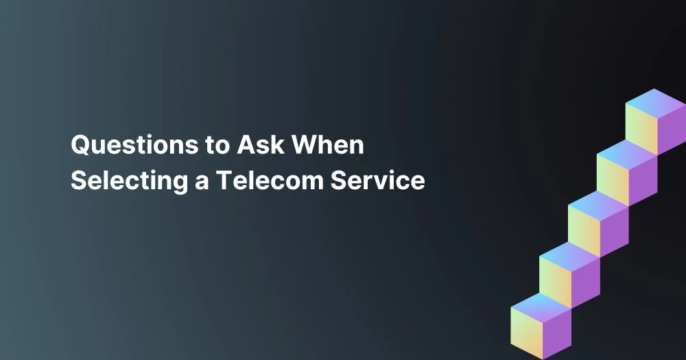 Questions-to-Ask-When-Selecting-a-Telecom-Service