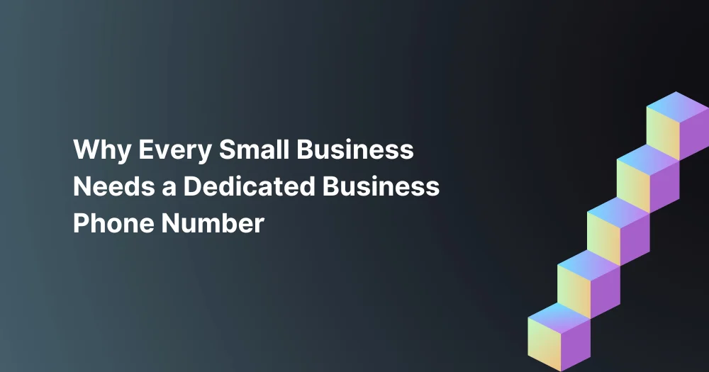 Why Every Small Business Needs a Dedicated Business Phone Number