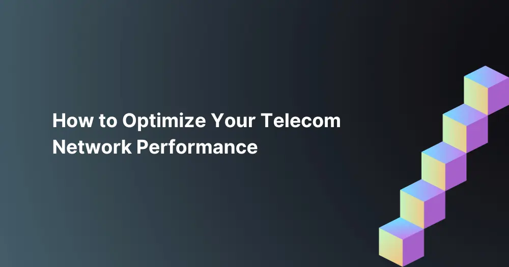 How-to-Optimize-Your-Telecom-Network-Performance