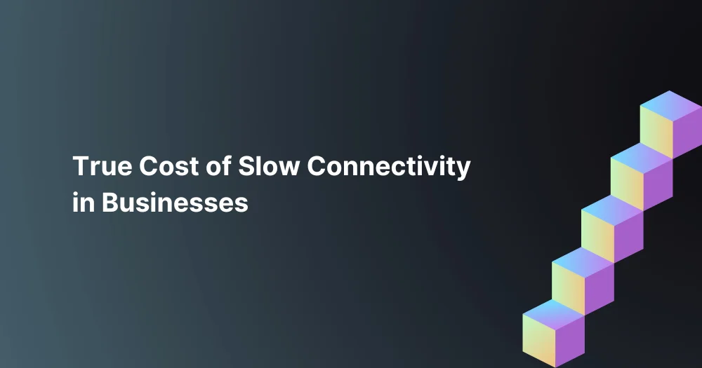 True-Cost-of-Slow-Connectivity-in-Businesses