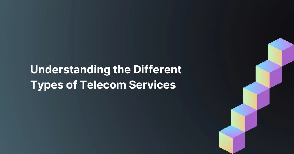 Understanding the Different Types of Telecom Services