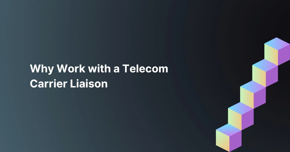 Why-Work-with-a-Telecom-Carrier-Liaison