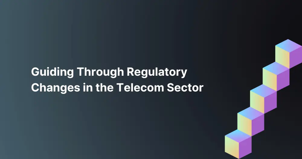 Guiding-Through-Regulatory-Changes-in-the-Telecom-Sector