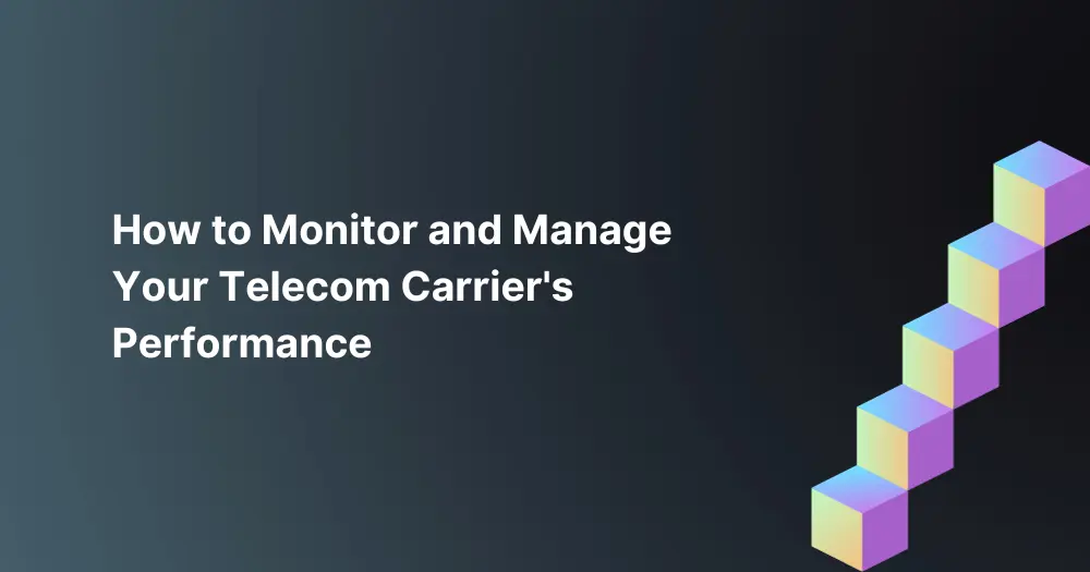 How-to-Monitor-and-Manage-Your-Telecom-Carriers-Performance