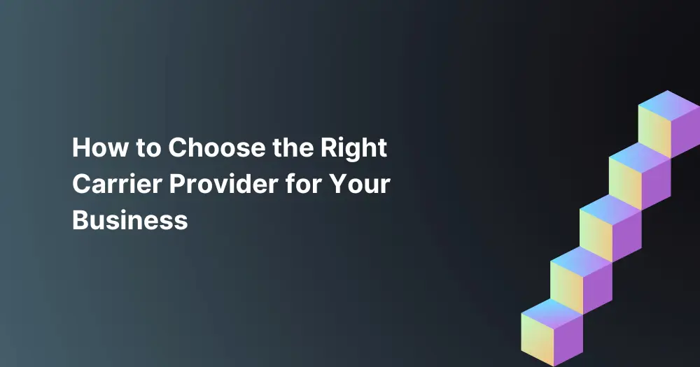 how-to-choose-the-right-carrier-provider-for-your-business