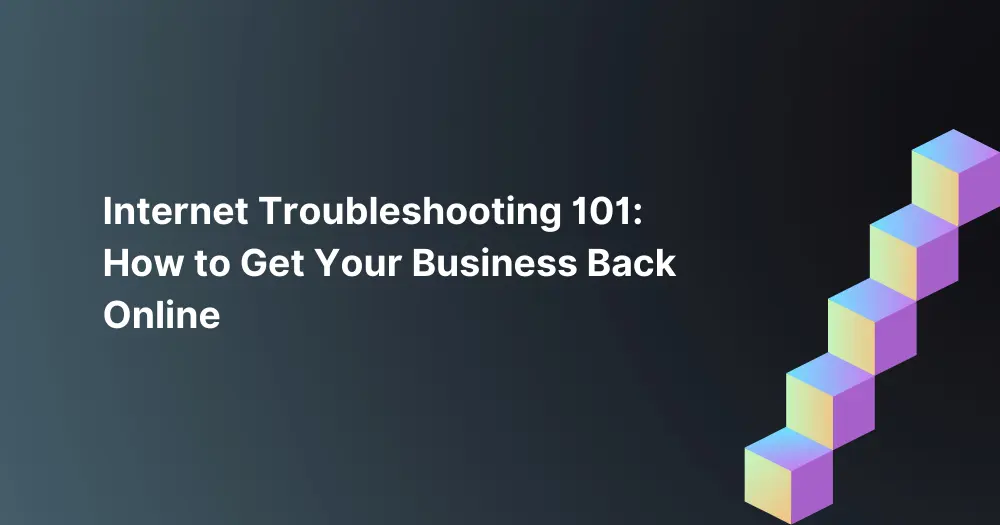 Internet-Troubleshooting-101-How-to-Get-Your-Business-Back-Online