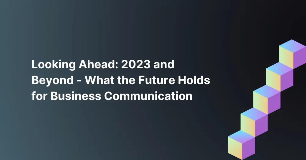looking-ahead-2023-and-beyond-what-the-future-holds-for-business-communication