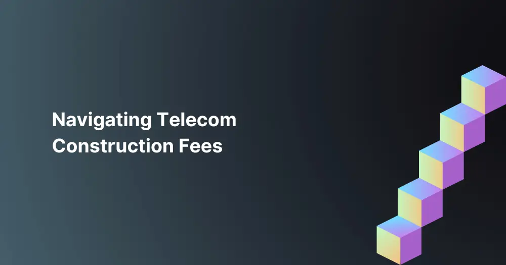 navigating-telecom-construction-fees