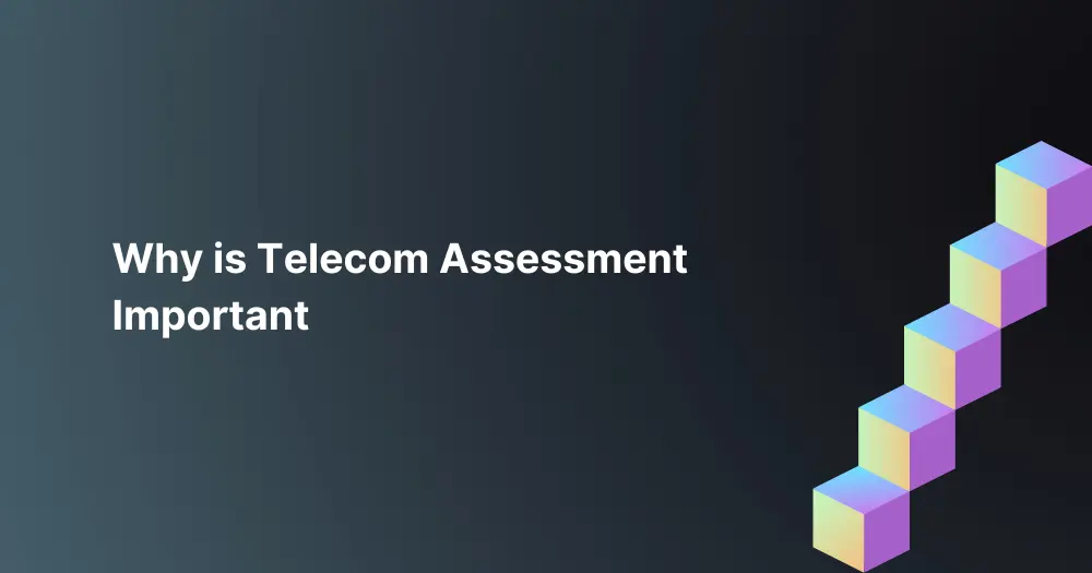 why-is-telecom-assessment-important