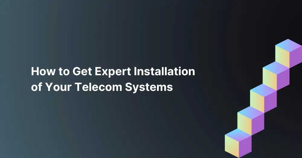 How-to-Get-Expert-Installation-of-Your-Telecom-Systems